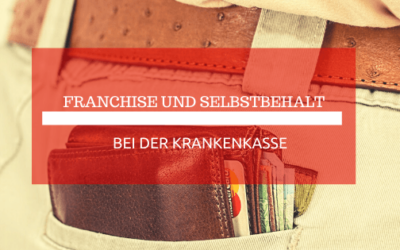 Franchise und Selbstbehalt bei der Krankenkasse