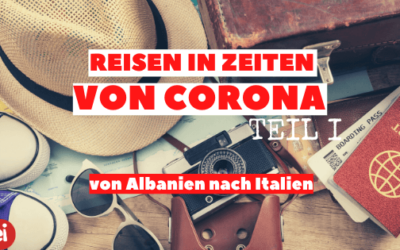 Reisen in Zeiten von Corona Teil 1 –  von Albanien bis Italien.