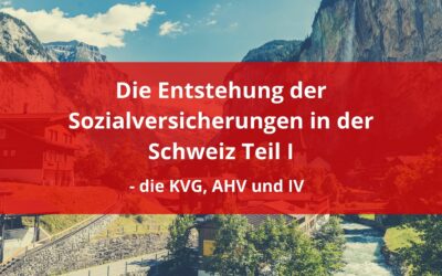 Die Entstehung der Sozialversicherungen in der Schweiz Teil 1 – Die KVG, AHV und IV